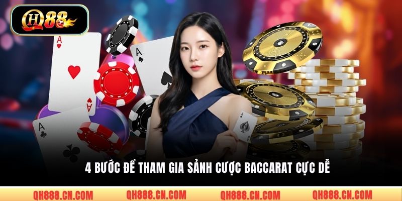 4 bước để tham gia sảnh cược Baccarat cực dễ
