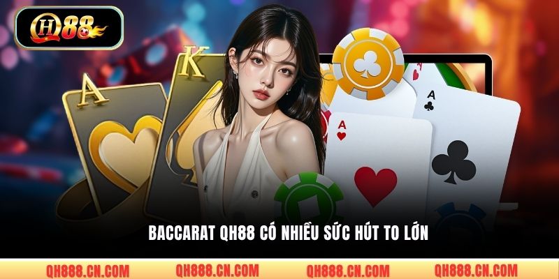 Baccarat QH88 có nhiều sức hút to lớn