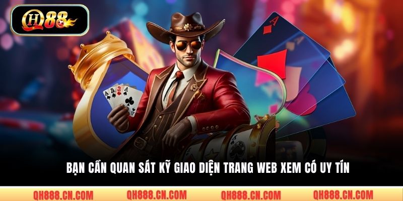 Bạn cần quan sát kỹ giao diện trang web xem có uy tín 