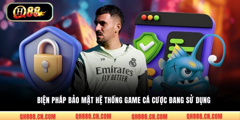 Biện pháp bảo mật hệ thống game cá cược đang sử dụng