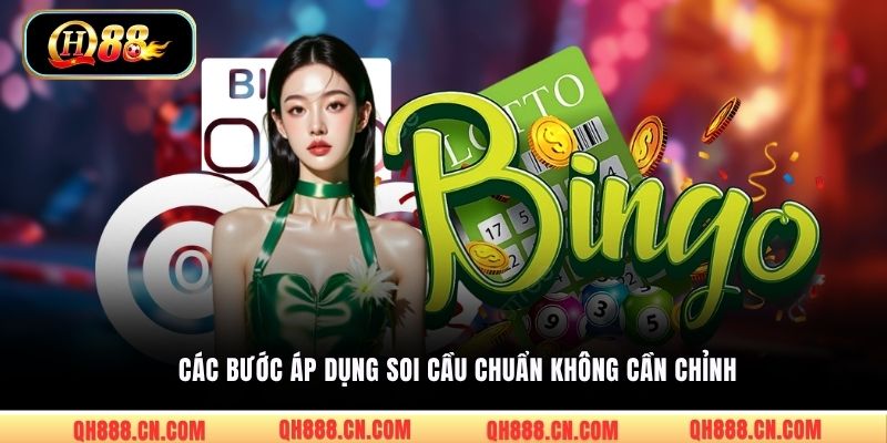 Các bước áp dụng soi cầu chuẩn không cần chỉnh