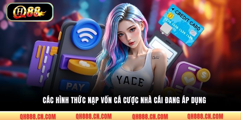 Các hình thức nạp vốn cá cược nhà cái đang áp dụng