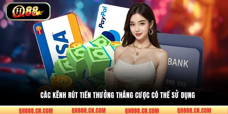Các kênh rút tiền thưởng thắng cược có thể sử dụng