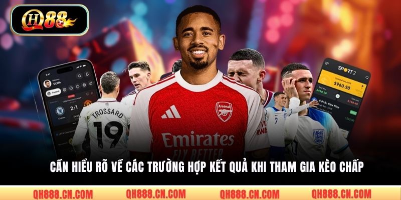 Cần hiểu rõ về các trường hợp kết quả khi tham gia kèo chấp