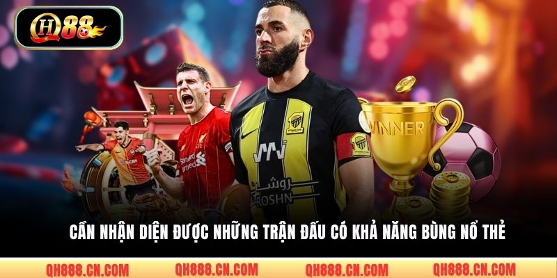 Cần nhận diện được những trận đấu có khả năng bùng nổ thẻ