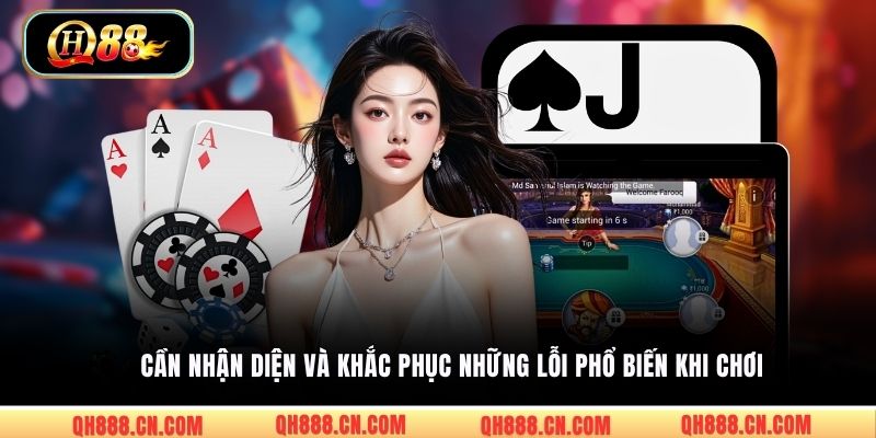 Cần nhận diện và khắc phục những lỗi phổ biến khi chơi
