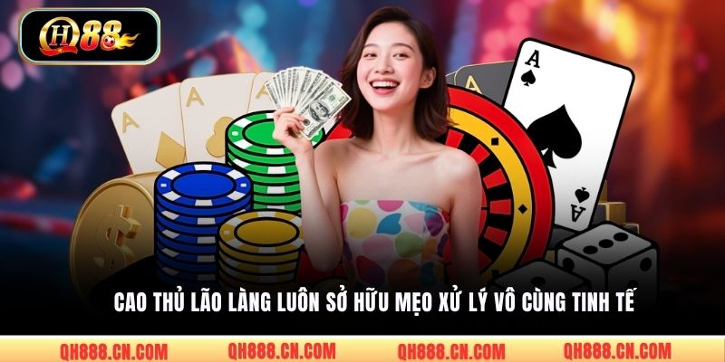 Cao thủ lão làng luôn sở hữu mẹo xử lý vô cùng tinh tế 