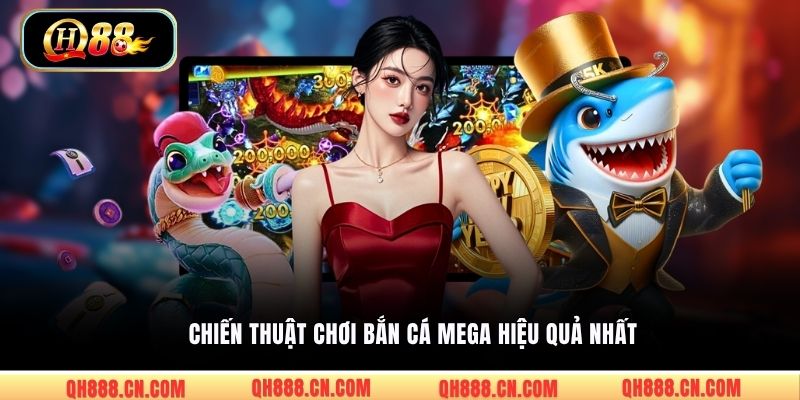 Chiến thuật chơi bắn cá Mega hiệu quả nhất