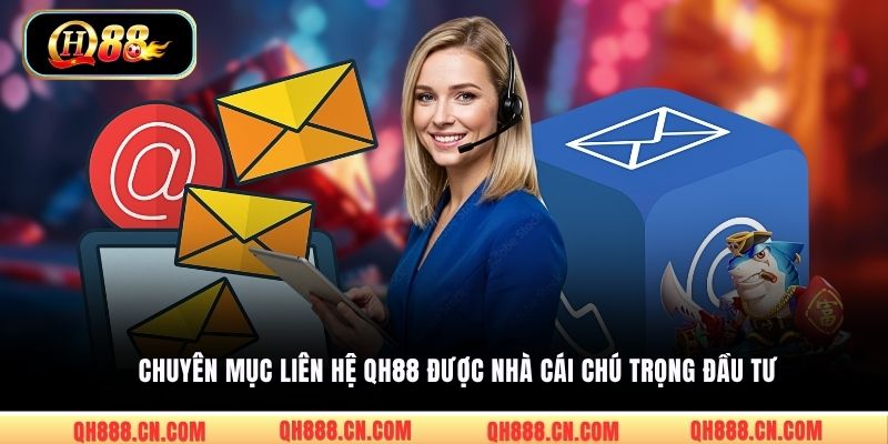 Chuyên mục liên hệ QH88 được nhà cái chú trọng đầu tư