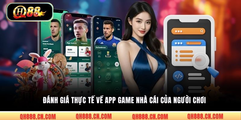 Đánh giá thực tế về app game nhà cái của người chơi