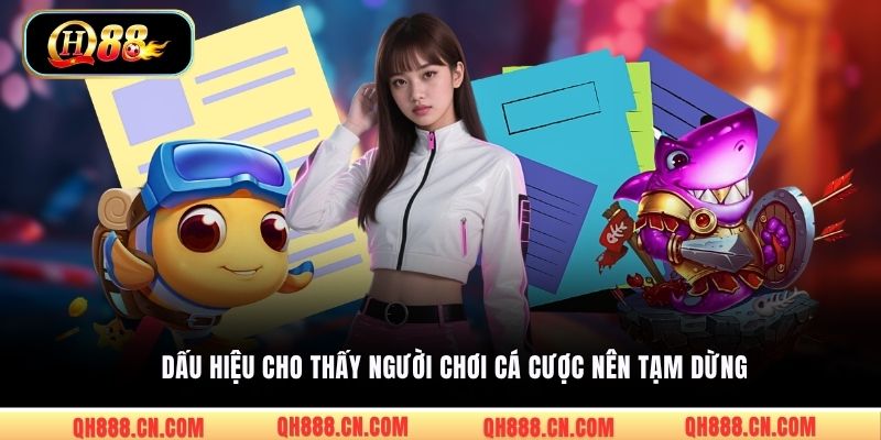 Dấu hiệu cho thấy người chơi cá cược nên tạm dừng 