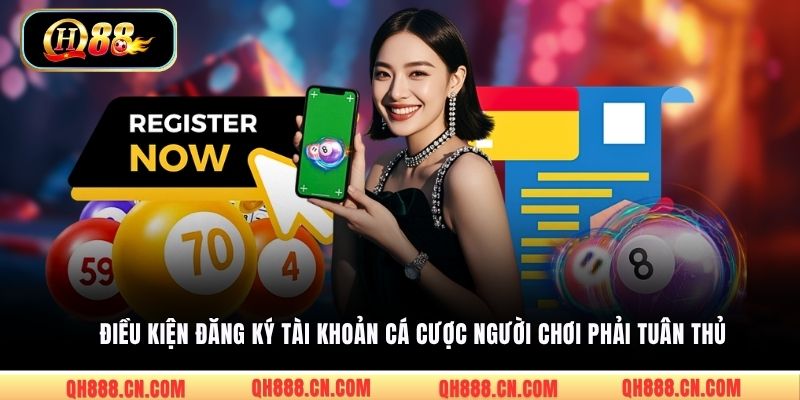 Điều kiện đăng ký tài khoản cá cược người chơi phải tuân thủ