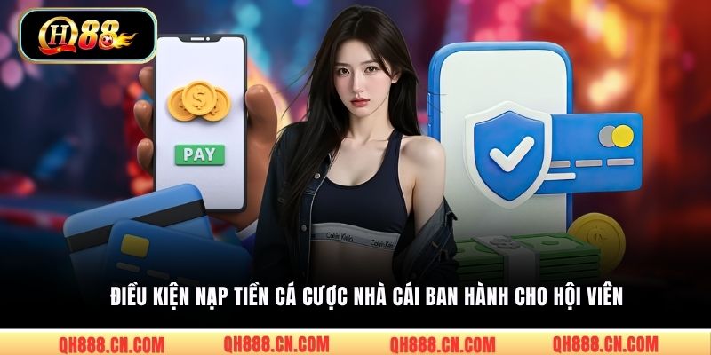 Điều kiện nạp tiền cá cược nhà cái ban hành cho hội viên