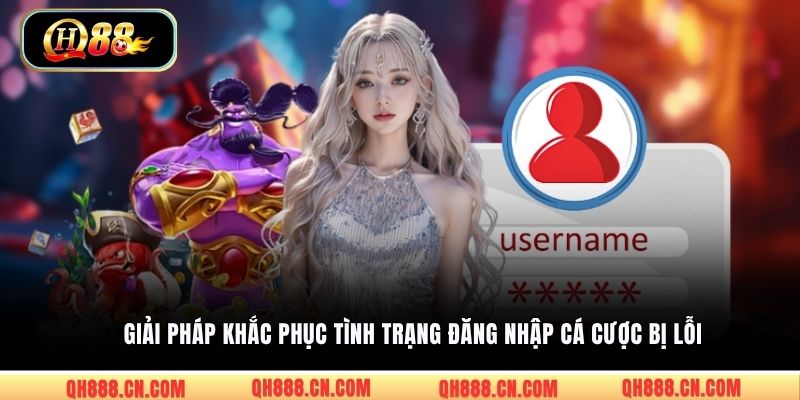 Giải pháp khắc phục tình trạng đăng nhập cá cược bị lỗi