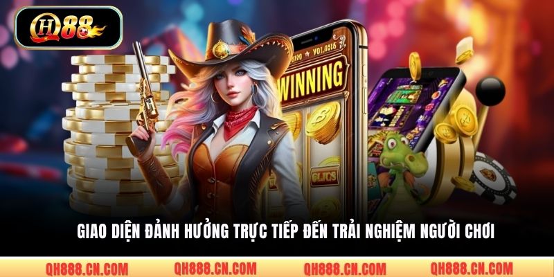 Giao diện đảnh hưởng trực tiếp đến trải nghiệm người chơi