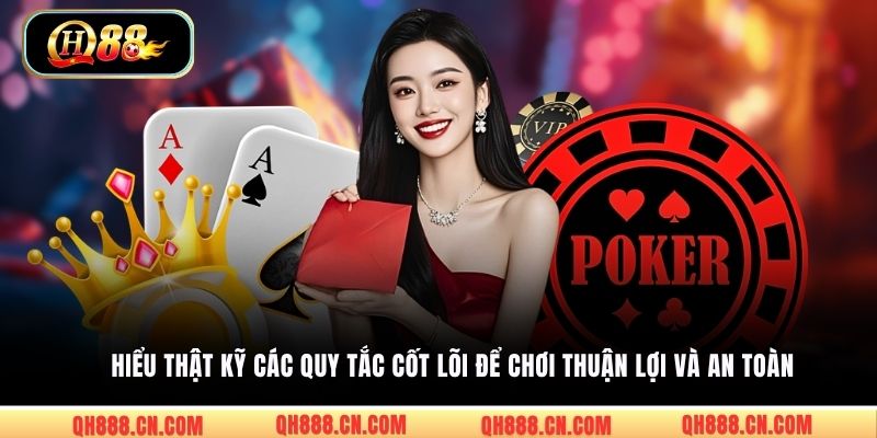 Hiểu thật kỹ các quy tắc cốt lõi để chơi thuận lợi và an toàn 