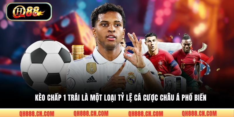 Kèo chấp 1 trái là một loại tỷ lệ cá cược châu Á phổ biến