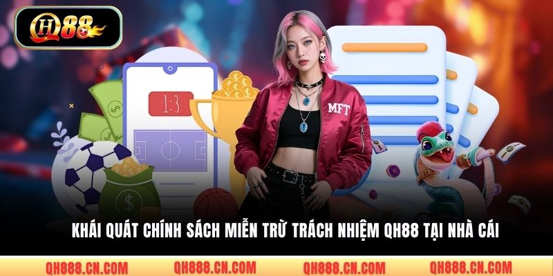 Khái quát chính sách miễn trừ trách nhiệm QH88 tại nhà cái