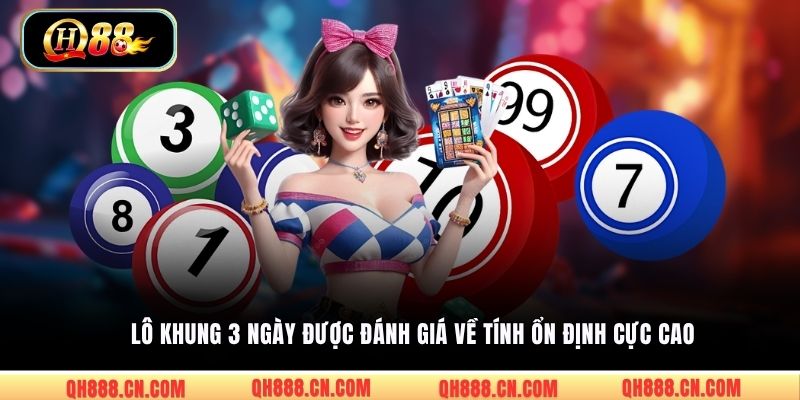 Lô khung 3 ngày được đánh giá về tính ổn định cực cao