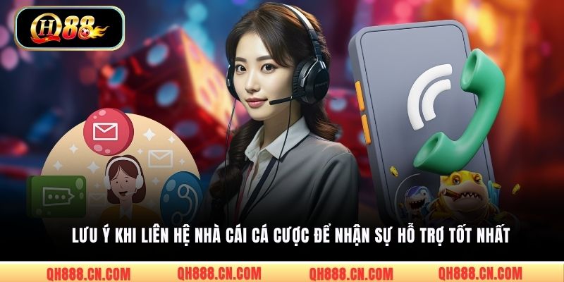 Lưu ý khi liên hệ nhà cái cá cược để nhận sự hỗ trợ tốt nhất