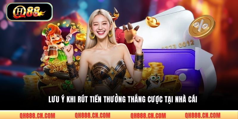 Lưu ý khi rút tiền thưởng thắng cược tại nhà cái