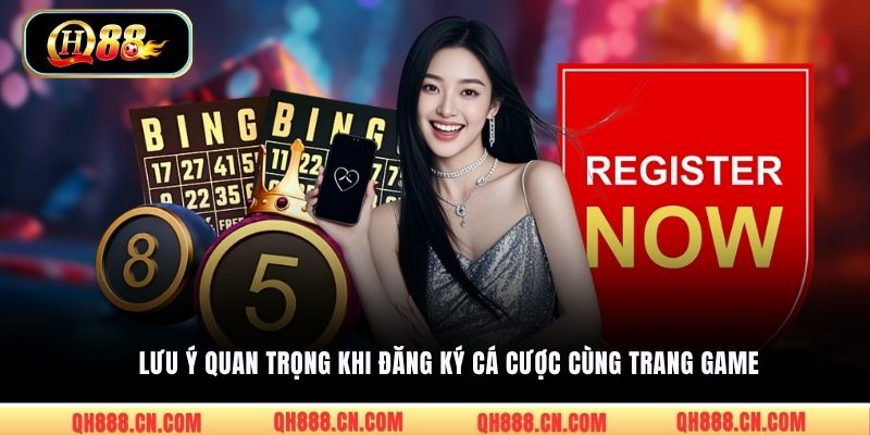 Lưu ý quan trọng khi đăng ký cá cược cùng trang game