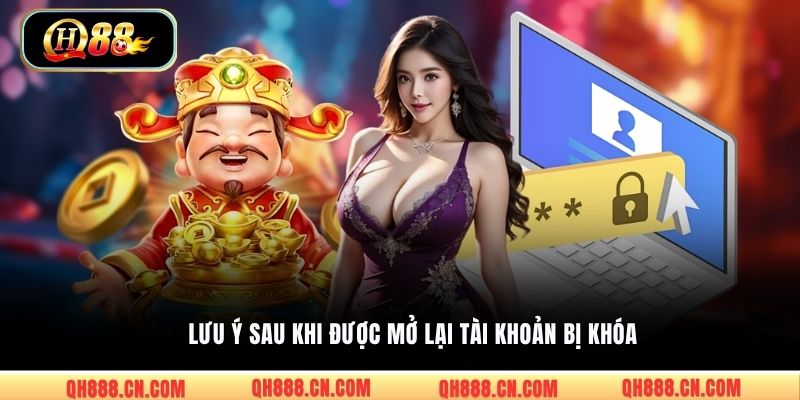 Lưu ý sau khi được mở lại tài khoản bị khóa