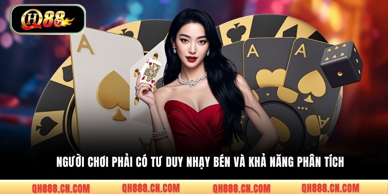 Người chơi phải có tư duy nhạy bén và khả năng phân tích