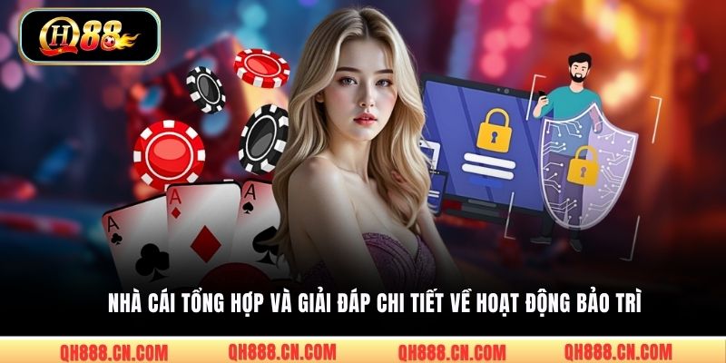 Nhà cái tổng hợp và giải đáp chi tiết về hoạt động bảo trì