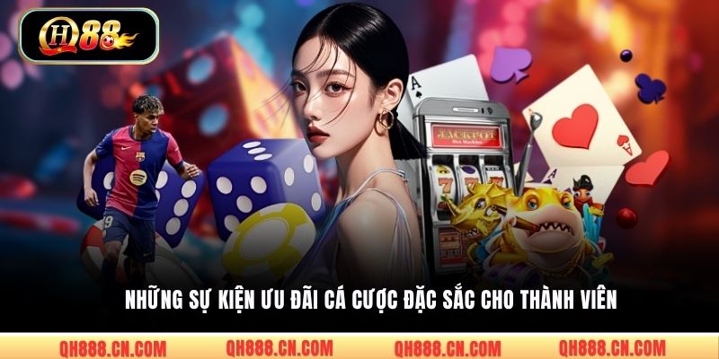 Những sự kiện ưu đãi cá cược đặc sắc cho thành viên
