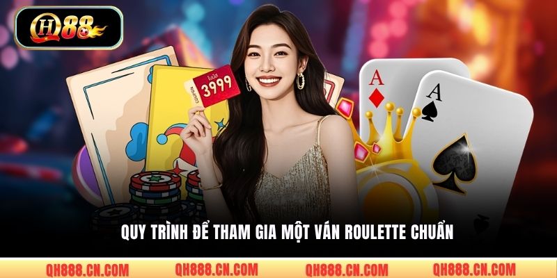 Quy trình để tham gia một ván Roulette chuẩn