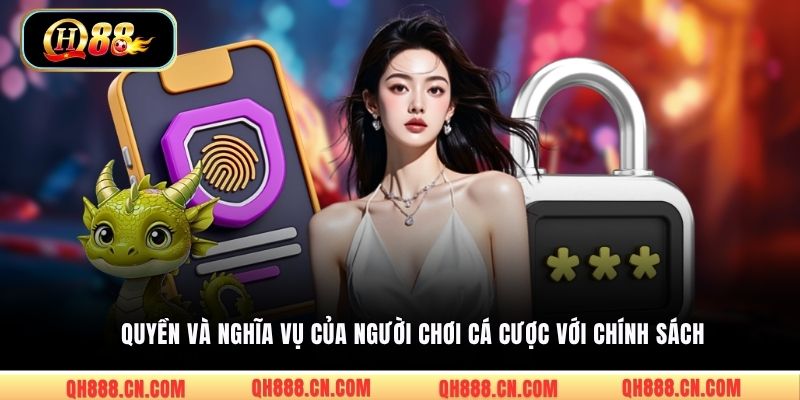 Quyền và nghĩa vụ của người chơi cá cược với chính sách