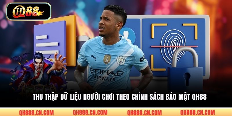 Thu thập dữ liệu người chơi theo chính sách bảo mật QH88