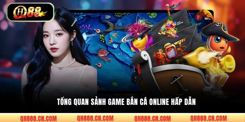 Tổng quan sảnh game bắn cá online hấp dẫn